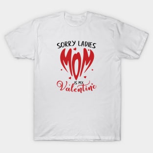 Sorry Ladies Mom is my Valentine T-Shirt